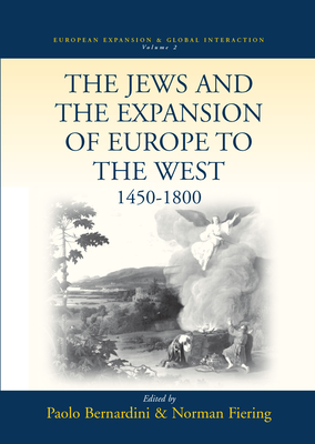 The Jews and the Expansion of Europe to the West, 1450-1800 - Bernardini, Paolo (Editor), and Fiering, Norman (Editor)
