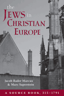 The Jews in Christian Europe: A Source Book, 315-1791