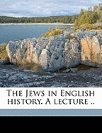 The Jews in English History. a Lecture ..