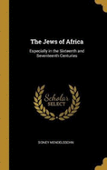 The Jews of Africa: Especially in the Sixteenth and Seventeenth Centuries