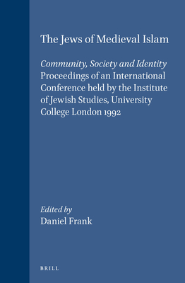 The Jews of Medieval Islam: Community, Society and Identity. Proceedings of an International Conference Held by the Institute of Jewish Studies, University College London 1992 - Frank, Daniel (Editor)