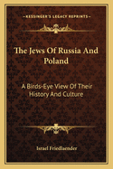 The Jews of Russia and Poland; a bird's-eye view of their history and culture