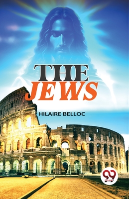 The Jews - Belloc, Hilaire