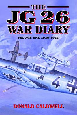 The Jg26 War Diary: Volume 1: 1939-1942 - Caldwell, Donald