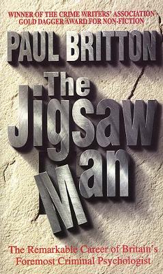 The Jigsaw Man: [The Remarkable Career of Britain's Foremost Criminal Psychologist] - Britton, Paul