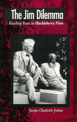 The Jim Dilemma: Reading Race in Huckleberry Finn - Chadwick, Jocelyn A