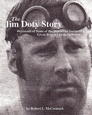 The Jim Doty Story: Accounts of Some of the Marathon Swims of a Great Boston Swimmer - McCormack, Robert L
