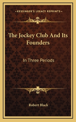 The Jockey Club And Its Founders: In Three Periods - Black, Robert