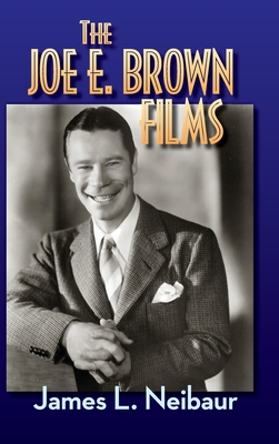 The Joe E. Brown Films (hardback) - Neibaur, James L