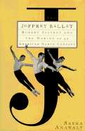 The Joffrey Ballet: Robert Joffrey and the Making of an American Dance Company - Anawalt, Sasha