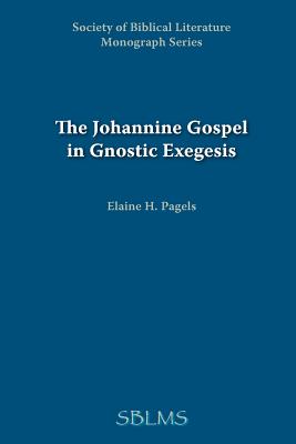 The Johannine Gospel in Gnostic Exegesis: Heracleon's Commentary on John - Pagels, Elaine