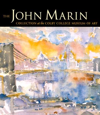 The John Marin Collection at the Colby College Museum of Art - Marin, John, and Gourley, Hugh (Contributions by), and Fine, Ruth