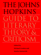 The Johns Hopkins Guide to Literary Theory and Criticism - Groden, Michael, Professor (Editor), and Kreiswirth, Martin, Dr.