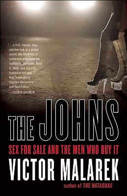 The Johns: Sex for Sale and the Men Who Buy It - Malarek, Victor