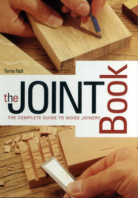 The Joint Book: The Complete Guide to Wood Joinery - Noll, Terrie