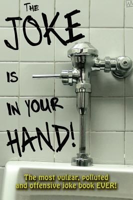 The Joke is in your Hand!: Over 750 really dirty jokes from a disgruntled mailman. - McGrath, Tim