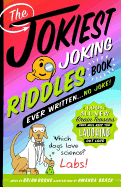 The Jokiest Joking Riddles Book Ever Written . . . No Joke!: 1,001 All-New Brain Teasers That Will Keep You Laughing Out Loud