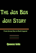 The Jon Bon Jovi Story: From Jersey Boy to Rock Legend