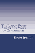 The Jordon Family: A Reference Work for Genealogists