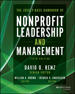 The Jossey-Bass Handbook of Nonprofit Leadership and Management - Renz, David O (Editor), and Brown, William A (Editor), and Andersson, Fredrik O (Editor)