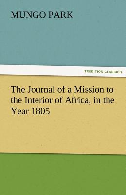 The Journal of a Mission to the Interior of Africa, in the Year 1805 - Park, Mungo