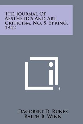 The Journal of Aesthetics and Art Criticism, No. 5, Spring, 1942 - Runes, Dagobert D (Editor)