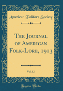 The Journal of American Folk-Lore, 1913, Vol. 12 (Classic Reprint)