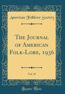 The Journal of American Folk-Lore, 1936, Vol. 35 (Classic Reprint)