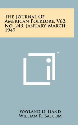 The Journal of American Folklore, V62, No. 243, January-March, 1949 - Hand, Wayland D (Editor), and Bascom, William R (Editor)