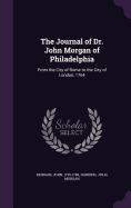 The Journal of Dr. John Morgan of Philadelphia: From the City of Rome to the City of London, 1764