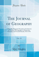 The Journal of Geography, Vol. 13: A Monthly Magazine Devoted to the Interests of Teachers of Geography in Elementary, Secondary and Normal Schools; 1914-1915 (Classic Reprint)