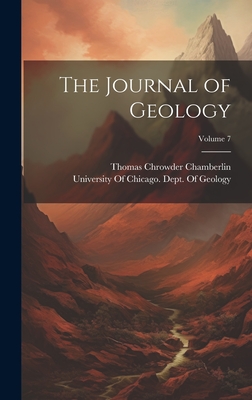 The Journal of Geology; Volume 7 - Chamberlin, Thomas Chrowder, and University of Chicago Dept of Geology (Creator)