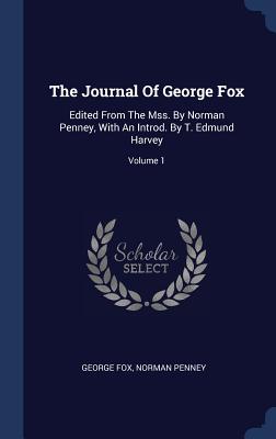 The Journal Of George Fox: Edited From The Mss. By Norman Penney, With An Introd. By T. Edmund Harvey; Volume 1 - Fox, George, and Penney, Norman