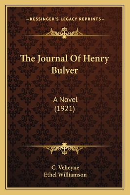 The Journal of Henry Bulver: A Novel (1921) - Veheyne, C, and Williamson, Ethel