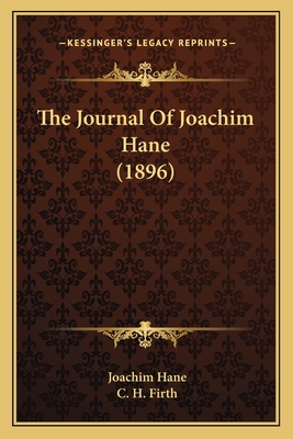 The Journal of Joachim Hane (1896) - Hane, Joachim, and Firth, C H (Editor)