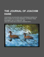 The Journal of Joachim Hane: Containing His Escapes and Sufferings During His Employment by Oliver Cromwell in France from November 1653 to February 1654