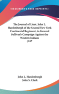 The Journal of Lieut. John L. Hardenbergh of the Second New York Continental Regiment from May 1 to October 3, 1779, in General Sullivan's Campaign Against the Western Indians Volume 1