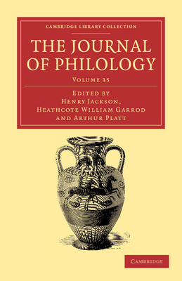 The Journal of Philology - Garrod, Heathcote William (Editor), and Platt, Arthur (Editor), and Jackson, Henry (Editor)