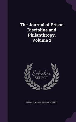 The Journal of Prison Discipline and Philanthropy, Volume 2 - Pennsylvania Prison Society (Creator)