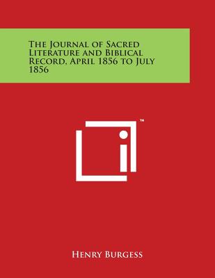 The Journal of Sacred Literature and Biblical Record, April 1856 to July 1856 - Burgess, Henry (Editor)