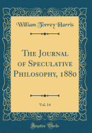 The Journal of Speculative Philosophy, 1880, Vol. 14 (Classic Reprint)