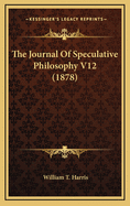 The Journal of Speculative Philosophy V12 (1878)