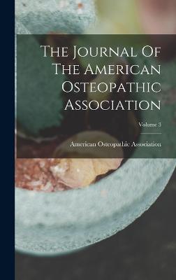 The Journal Of The American Osteopathic Association; Volume 3 - Association, American Osteopathic