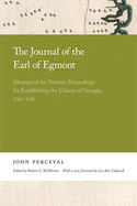 The Journal of the Earl of Egmont: Abstract of the Trustees Proceedings for Establishing the Colony of Georgia, 1732-1738