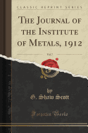 The Journal of the Institute of Metals, 1912, Vol. 7 (Classic Reprint)