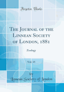 The Journal of the Linnean Society of London, 1881, Vol. 15: Zoology (Classic Reprint)