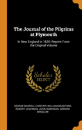 The Journal of the Pilgrims at Plymouth: In New England in 1620: Reprint from the Original Volume