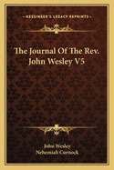 The Journal Of The Rev. John Wesley V5