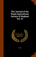 The Journal of the Royal Agricultural Society of England Vol. 16