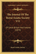 The Journal of the Royal Asiatic Society V11: Of Great Britain and Ireland (1879)